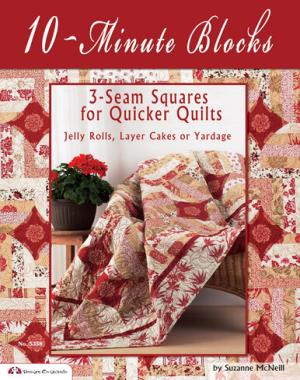 10-Minute Blocks - 3-Seam Squares for Quicker Quilts - Jelly Rolls, Layer Cakes or Yardage