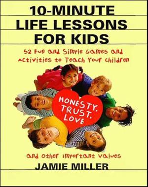 10-Minute Life Lessons for Kids - 52 Fun & Simple Games & Activities to Teach Kids