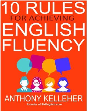 10 Rules for Achieving English Fluency - Learn how to successfully learn English as a foreign language