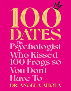 100 Dates - The Psychologist Who Kissed 100 Frogs So You Don