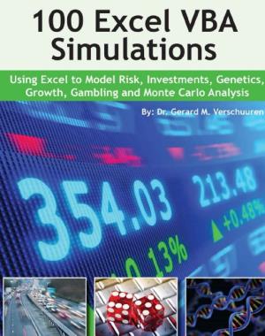 100 Excel VBA Simulations - Using Excel VBA to Model Risk, Investments, Genetics. Growth, Gambling, and Monte Carlo Analysis