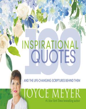 100 Inspirational Quotes - And the Life-Changing Scriptures Behind Them