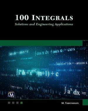 100 Integrals - Solutions and Engineering Applications