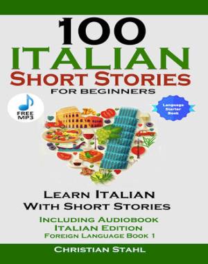 100 Italian Short Stories for Beginners - Learn Italian with Stories Including Audiobook
