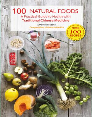 100 Natural Foods - A Practical Guide to Health with Traditional Chinese Medicine