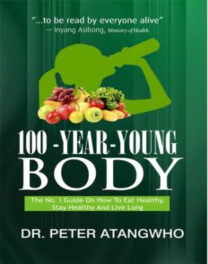 100-YEAR-YOUNG-BODY - The No. 1 Guide on How to Eat Healthy, Stay Healthy and Live Long
