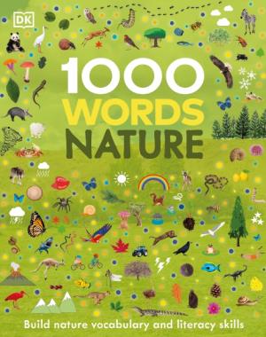 1000 Words - Nature - Build Nature Vocabulary and Literacy Skills By DK