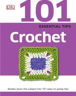 101 Essential Tips - Crochet By DK
