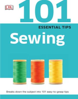 101 Essential Tips - Sewing By DK