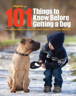 101 Things to Know Before Getting a Dog - The Essential Guide to Preparing Your Family and Home for a Canine Companion