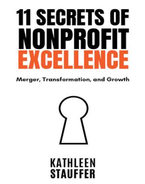 11 Secrets of Nonprofit Excellence - Merger, Transformation, and Growth