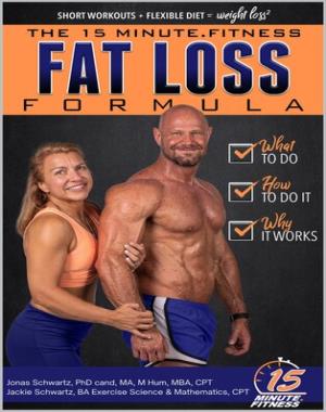 15 Minute Fitness Fat Loss Formula - Workout Smarter Not Harder! The Easy Way to Lose Weight, Tone Up and Build Lean Muscle for Life