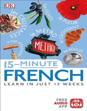 15 Minute French - Learn in Just 12 Weeks By DK