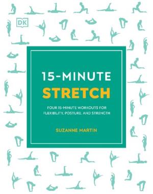 15-Minute Stretch - Four 15-Minute Workouts for Flexibility, Posture, and Strength By DK