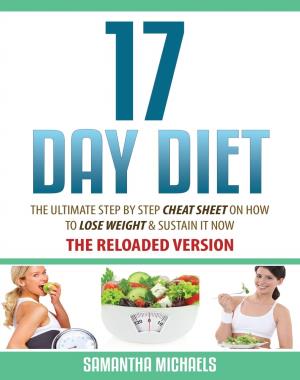 17 Day Diet - The Ultimate Step by Step Cheat Sheet on How to Lose Weight & Sustain It Now