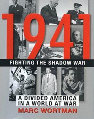 1941 - Fighting the Shadow War - A Divided America in a World at War
