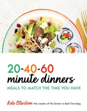 20-40-60 Minute Dinners - Meals to Match the Time You Have