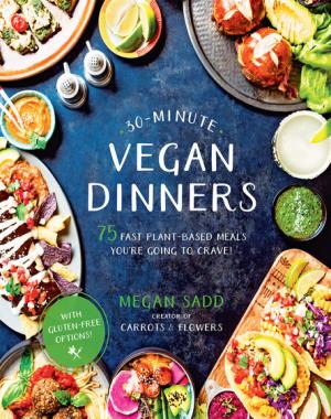 30-Minute Vegan Dinners - 75 Fast Plant-Based Meals You