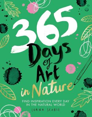 365 Days of Art in Nature - Find Inspiration Every Day in the Natural World