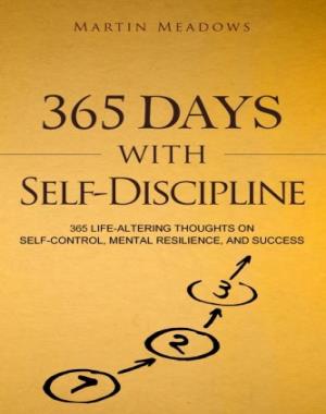 365 Days With Self-Discipline - 365 Life-Altering Thoughts on Self-Control, Mental Resilience, and Success