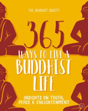 365 Ways to Live a Buddhist Life - Insights on Truth, Peace and Enlightenment