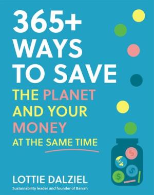 365+ Ways to Save the Planet and Your Money at the Same Time