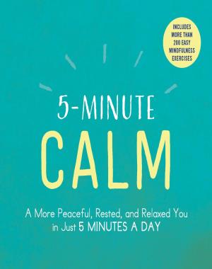 5-Minute Calm - A More Peaceful, Rested, and Relaxed You in Just 5 Minutes a Day