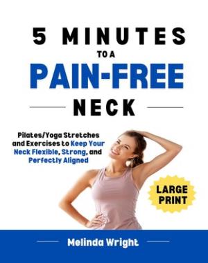 5 Minutes to a Pain-Free Neck - Pilates-Yoga Stretches and Exercises to Increase Flexibility and Stability in your Neck (Pain-Free in Minutes)