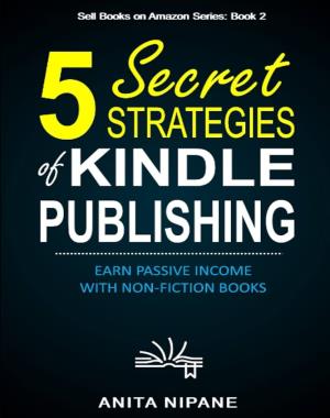 5 Secret Strategies of Kindle Publishing - Earn Passive Income With Non-Fiction Books