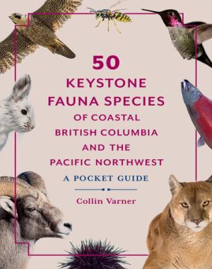 50 Keystone Fauna Species of Coastal British Columbia and the Pacific Northwest - A Pocket Guide