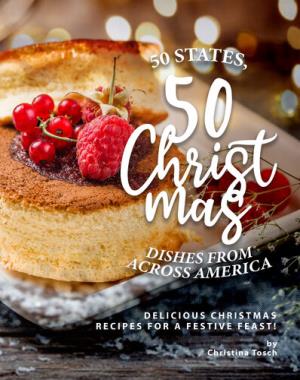 50 States, 50 Christmas Dishes from Across America - Delicious Christmas Recipes for a Festive Feast!