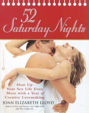 52 Saturday Nights - Heat Up Your Sex Life Even More with a Year of Creative Lovemaking