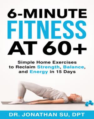6-Minute Fitness at 60+ - Simple Home Exercises to Reclaim Strength, Balance, and Energy in 15 Days