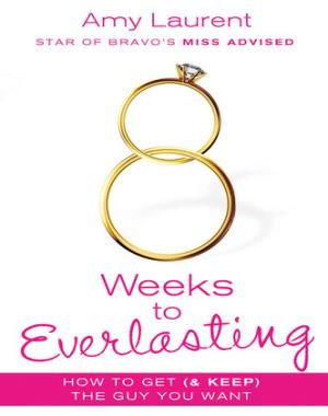 8 Weeks to Everlasting - A Step-By-Step Guide to Getting (and Keeping!) the Guy You Want