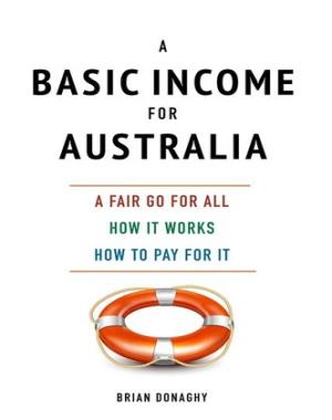 A Basic Income for Australia - A Fair Go for All How It Works How to Pay for It