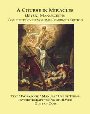 A Course in Miracles - Urtexts Manuscripts. Complete Seven Volume Combined Edition