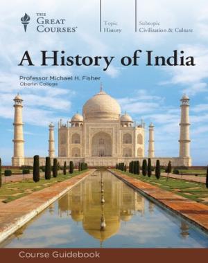 A History of India (The Great Courses)