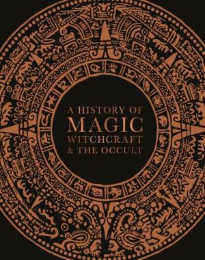 A History of Magic, Witchcraft and the Occult By DK