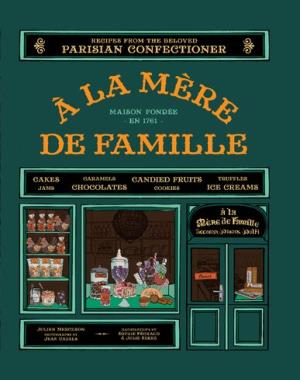 A la Mere de Famille - Recipes from the Beloved Parisian Confectioner