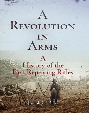 A Revolution in Arms - A History of the First Repeating Rifles