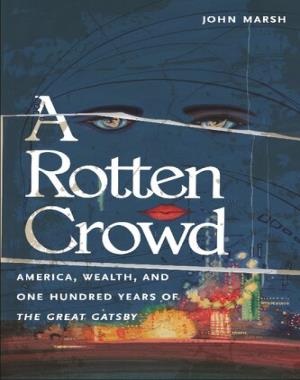 A Rotten Crowd - America, Wealth, and One-Hundred Years of The Great Gatsby
