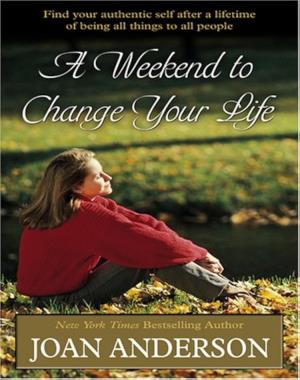 A Weekend to Change Your Life - Find Your Authentic Self After a Lifetime of Being All Things to All People