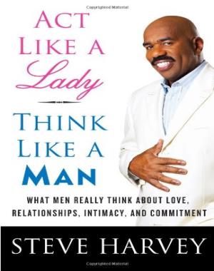 Act Like a Lady, Think Like a Man - What Men Really Think About Love, Relationships, Intimacy, and Commitment