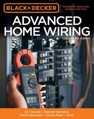 Advanced Home Wiring, Updated 4th Edition - DC Circuits, Transfer Switches, Panel Upgrades, Circuit Maps