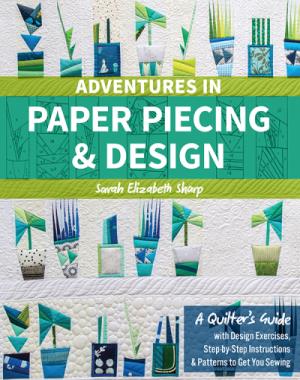 Adventures In Paper Piecing & Design - A Quilter