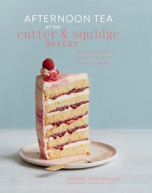 Afternoon Tea at the Cutter & Squidge Bakery - Delicious recipes for dream cakes, biskies, savouries and more