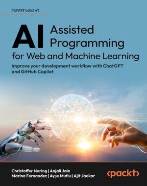 AI-Assisted Programming for Web and Machine Learning - Improve your development workflow with ChatGPT and GitHub Copilot