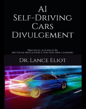AI Self-Driving Cars Divulgement - Practical Advances In Artificial Intelligence And Machine Learning