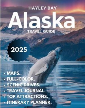 Alaska Travel Guide 2025 (Full Color)