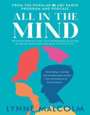 All In The Mind - Inspiring and transformational stories from the forefront of brain science